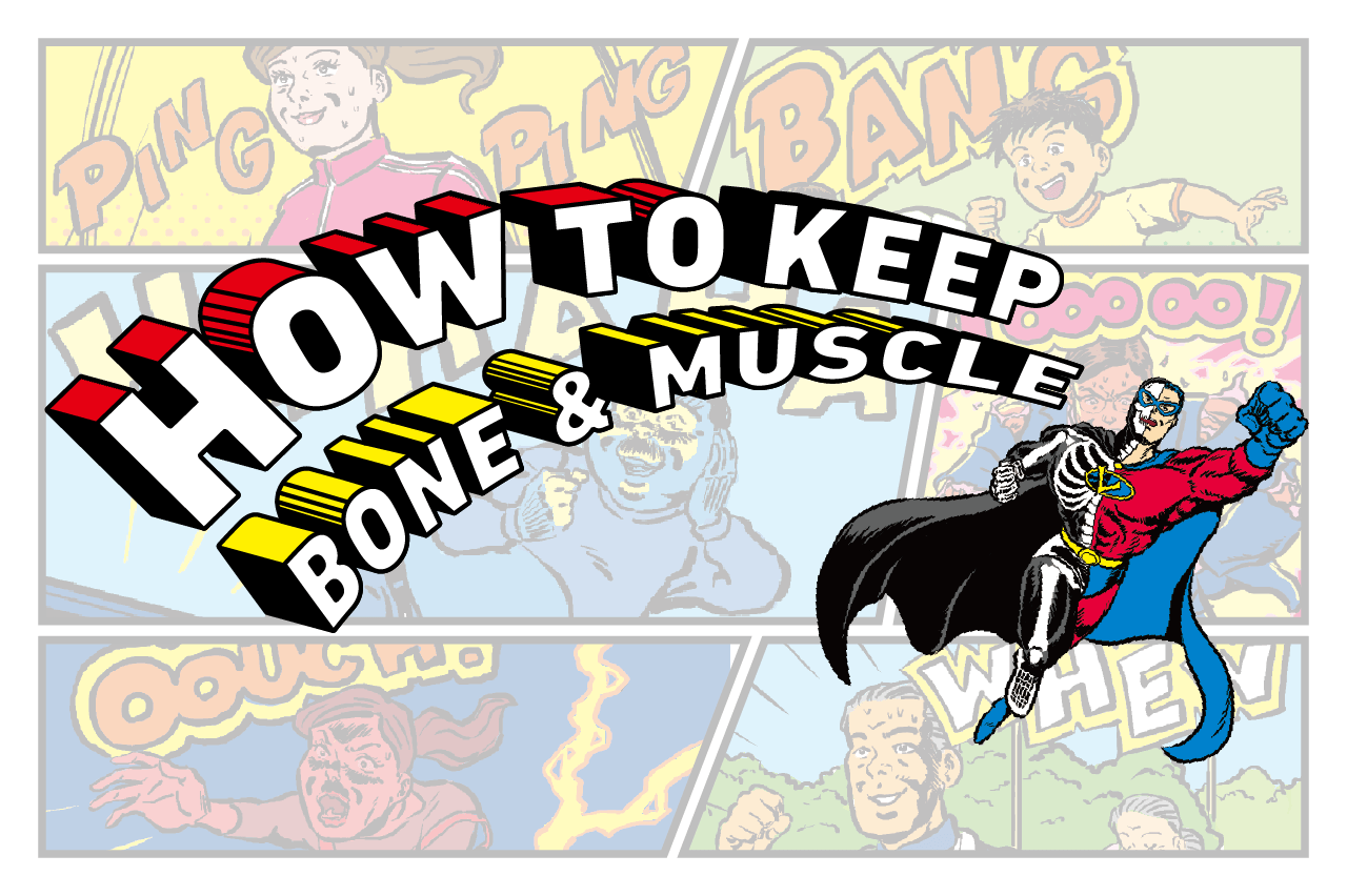 HOW TO KEEP BONE & MUSCLE